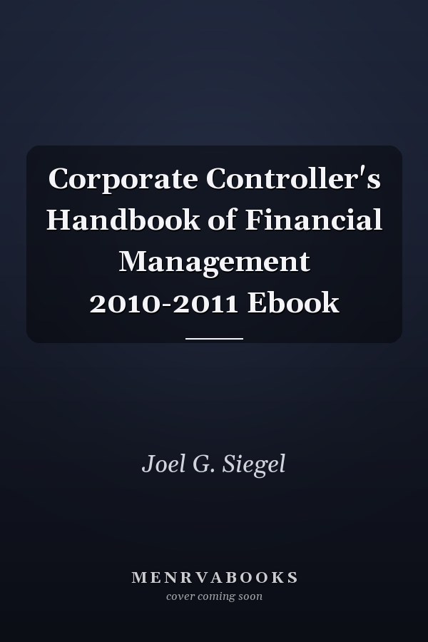 Corporate Controller's Handbook of Financial Management 2010-2011 Ebook