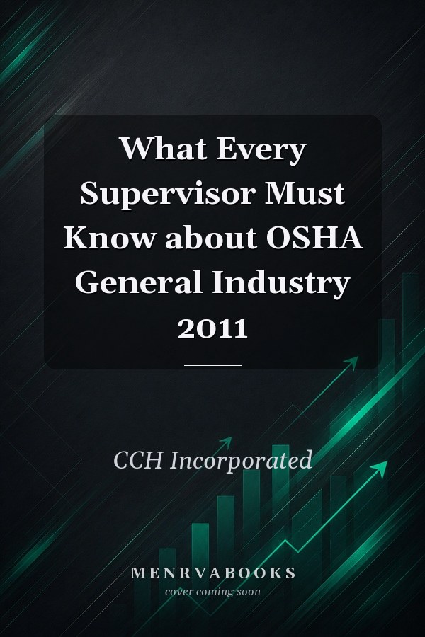 What Every Supervisor Must Know about OSHA General Industry 2011