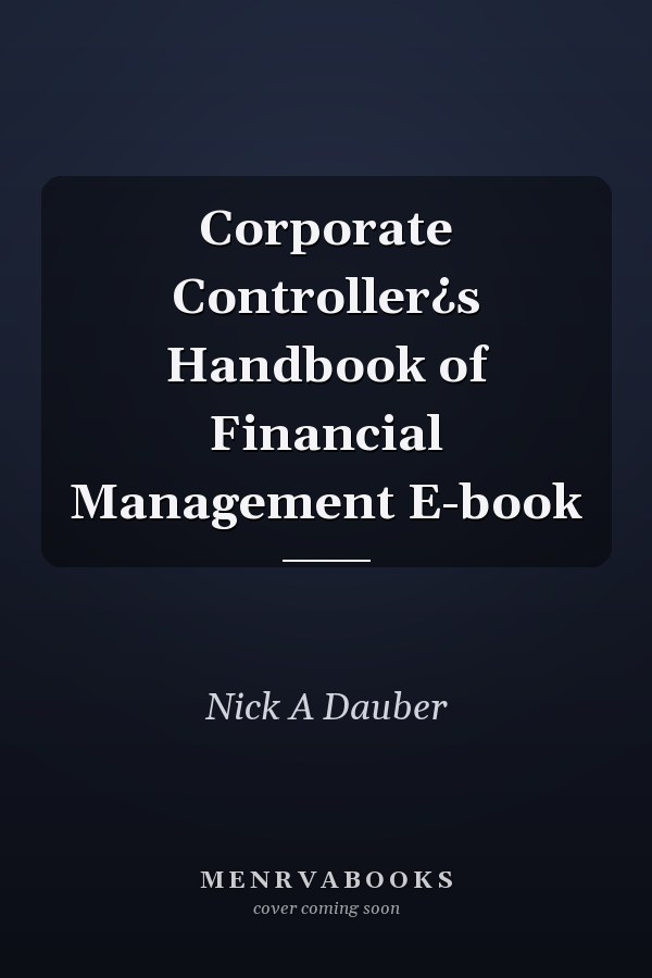 Corporate Controller¿s Handbook of Financial Management E-book