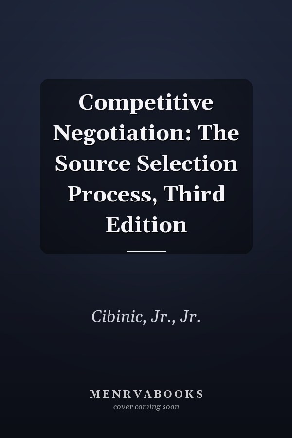 Competitive Negotiation: The Source Selection Process, Third Edition