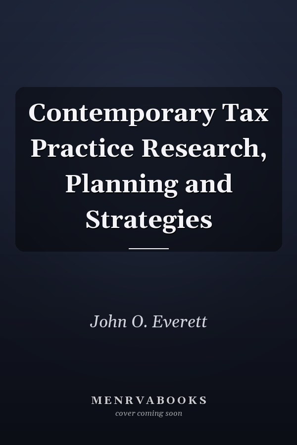 Contemporary Tax Practice Research, Planning and Strategies