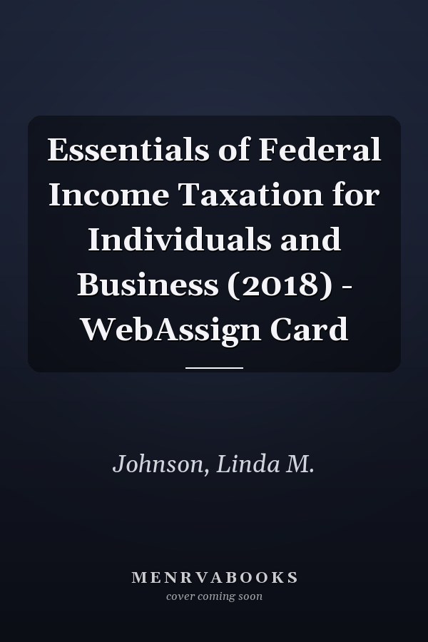 Essentials of Federal Income Taxation for Individuals and Business (2018) - WebAssign Card