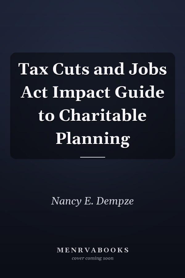 Tax Cuts and Jobs Act Impact Guide to Charitable Planning