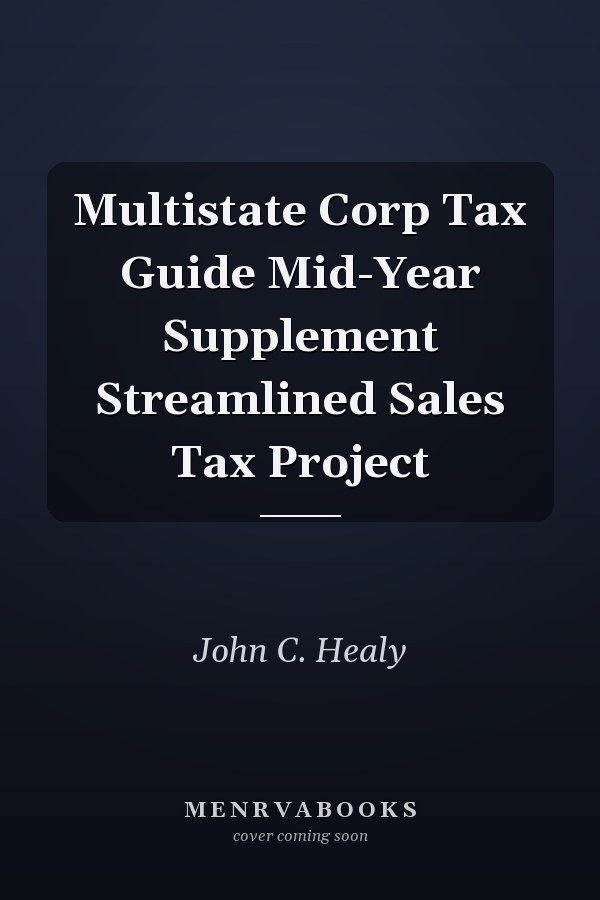 Multistate Corp Tax Guide Mid-Year Supplement Streamlined Sales Tax Project
