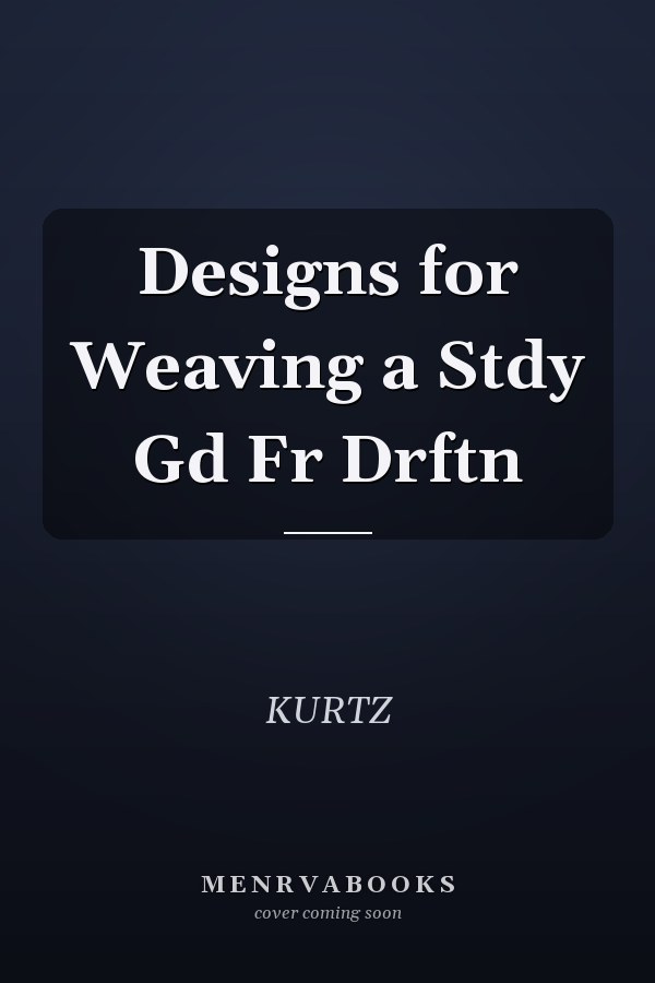 Designs for Weaving a Stdy Gd Fr Drftn