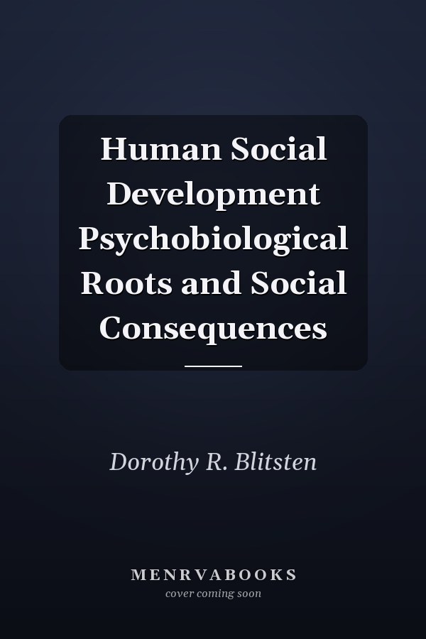Human Social Development Psychobiological Roots and Social Consequences