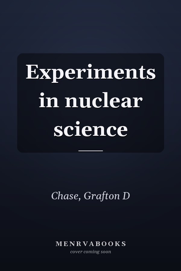 Experiments in nuclear science