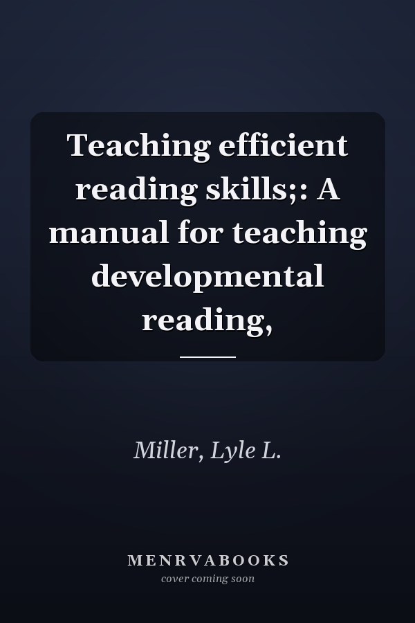 Teaching efficient reading skills;: A manual for teaching developmental reading,