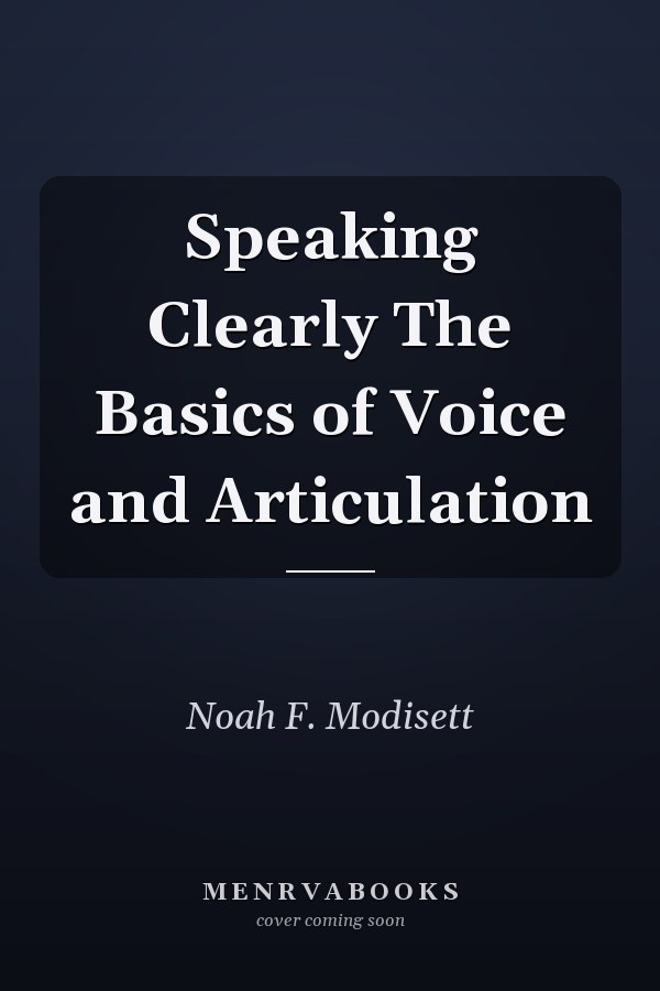 Speaking Clearly The Basics of Voice and Articulation