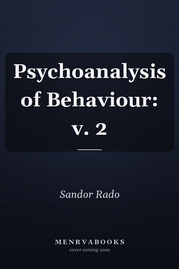 Psychoanalysis of Behaviour: v. 2