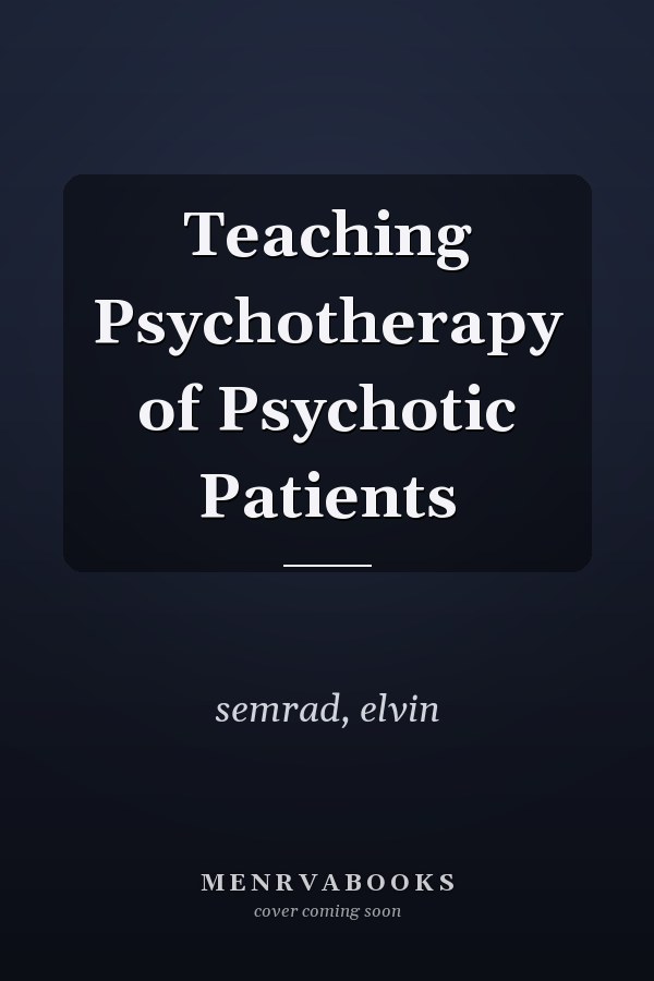 Teaching Psychotherapy of Psychotic Patients