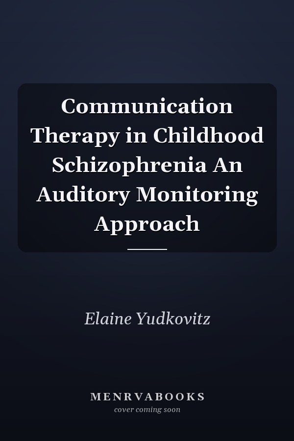Communication Therapy in Childhood Schizophrenia An Auditory Monitoring Approach