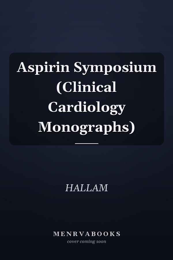 Aspirin Symposium (Clinical Cardiology Monographs)