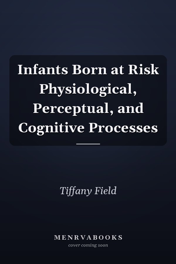 Infants Born at Risk Physiological, Perceptual, and Cognitive Processes