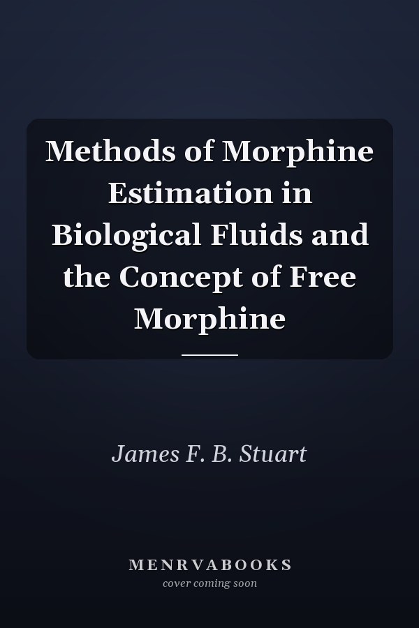 Methods of Morphine Estimation in Biological Fluids and the Concept of Free Morphine