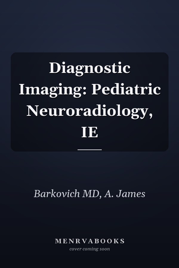 Diagnostic Imaging: Pediatric Neuroradiology, IE