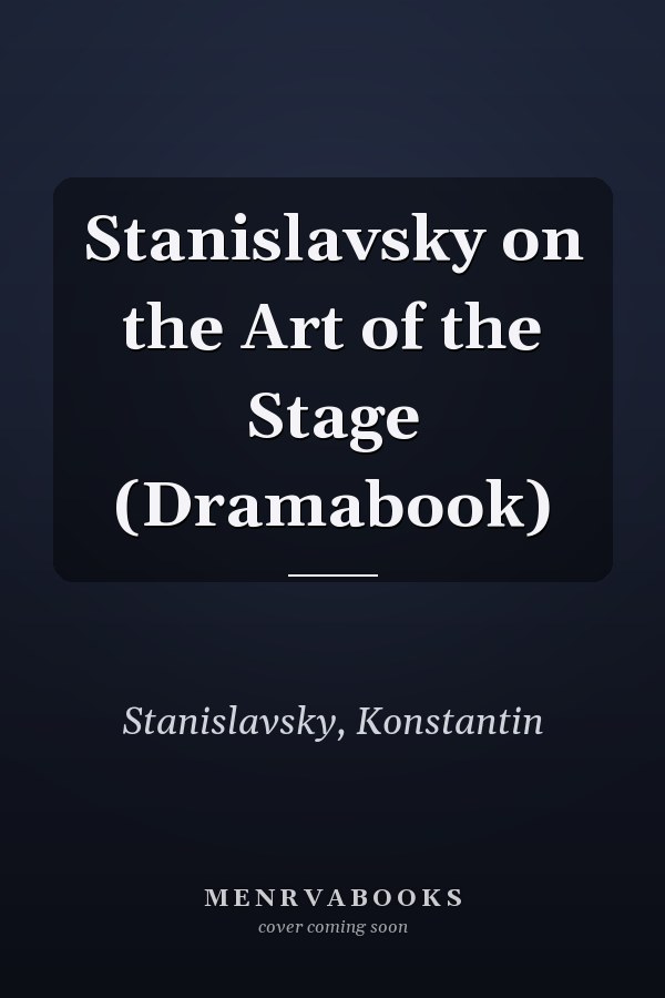 Stanislavsky on the Art of the Stage (Dramabook)