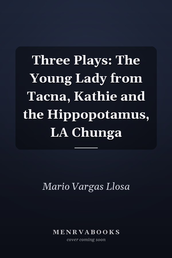 Three Plays: The Young Lady from Tacna, Kathie and the Hippopotamus, LA Chunga