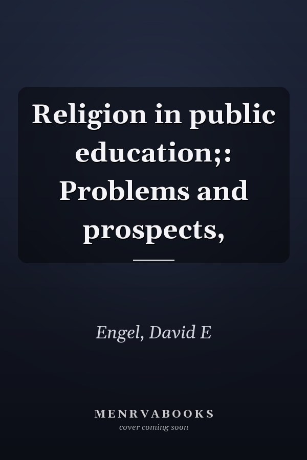 Religion in public education;: Problems and prospects,