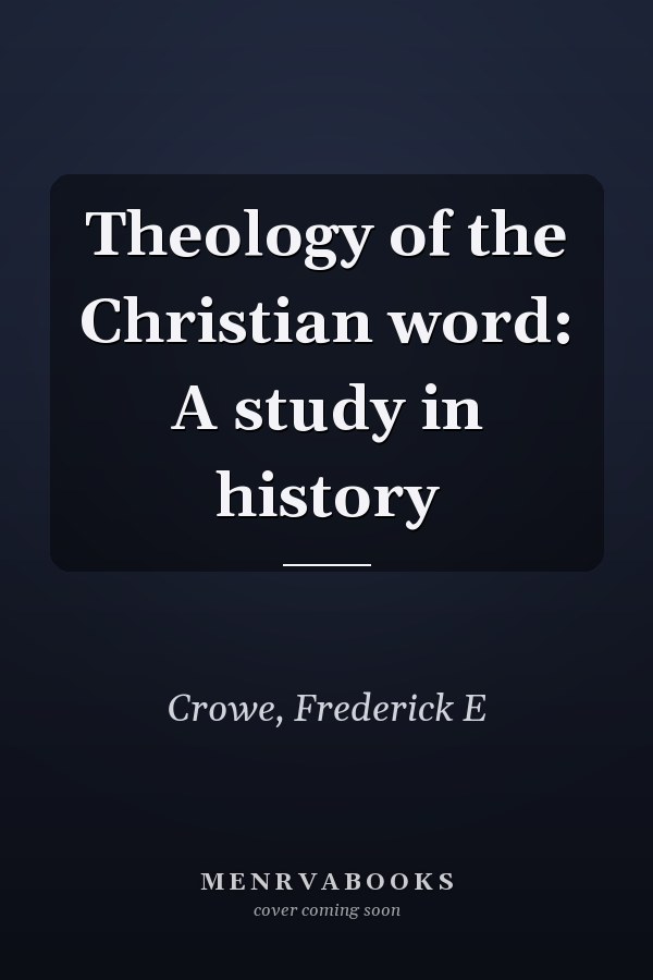 Theology of the Christian word: A study in history