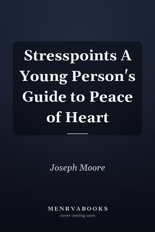 Stresspoints A Young Person's Guide to Peace of Heart
