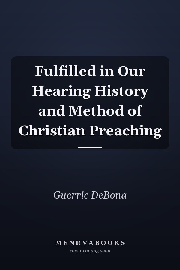 Fulfilled in Our Hearing History and Method of Christian Preaching
