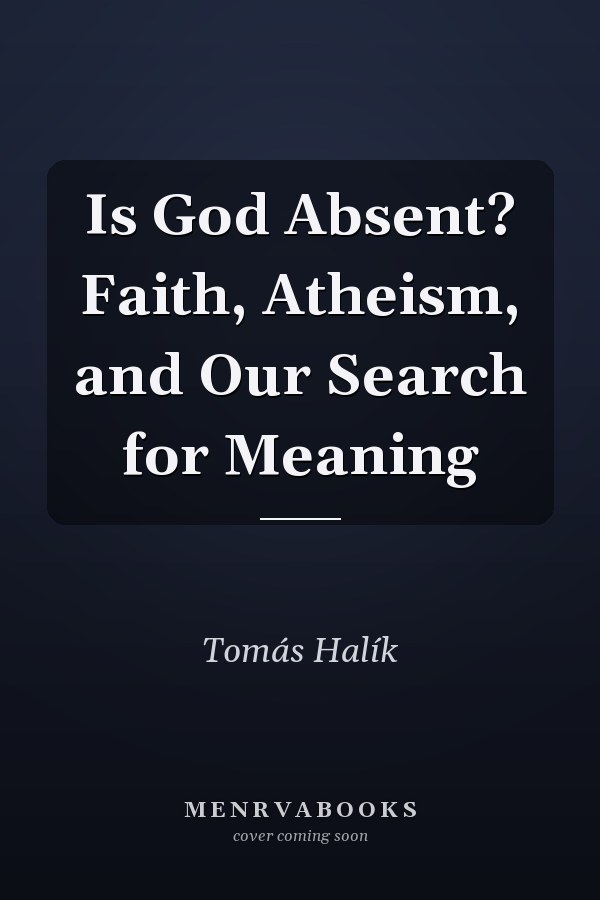 Is God Absent? Faith, Atheism, and Our Search for Meaning