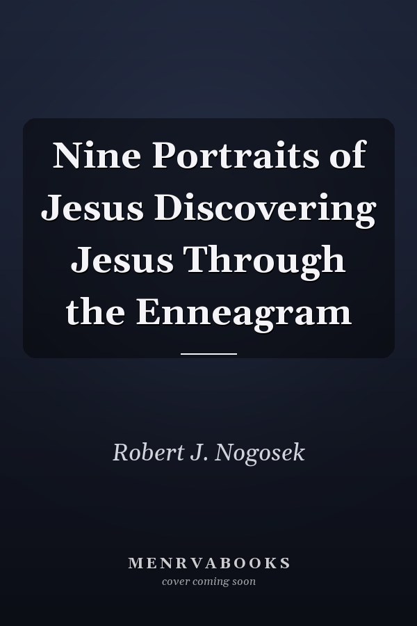 Nine Portraits of Jesus Discovering Jesus Through the Enneagram
