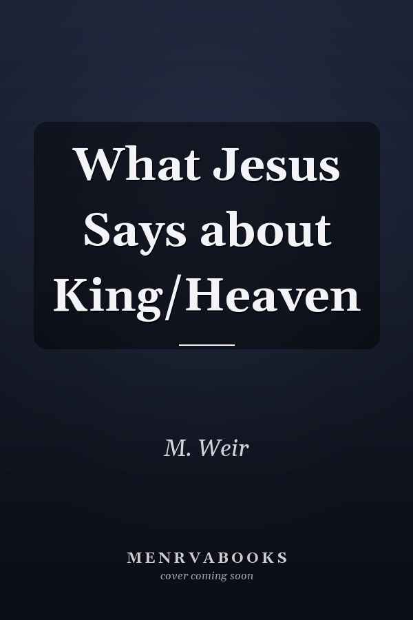 What Jesus Says about King/Heaven