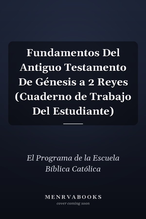Fundamentos Del Antiguo Testamento De Génesis a 2 Reyes (Cuaderno de Trabajo Del Estudiante)