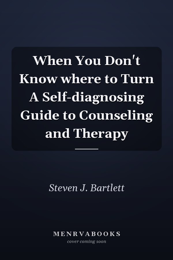 When You Don't Know where to Turn A Self-diagnosing Guide to Counseling and Therapy