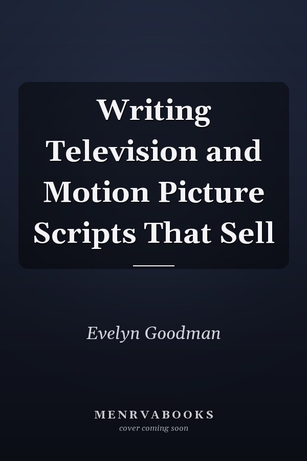 Writing Television and Motion Picture Scripts That Sell