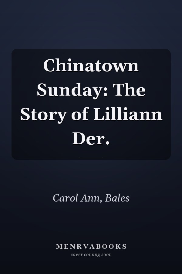 Chinatown Sunday: The Story of Lilliann Der.