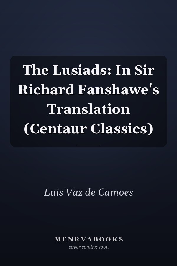 The Lusiads: In Sir Richard Fanshawe's Translation (Centaur Classics)