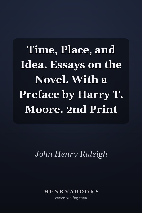 Time, Place, and Idea. Essays on the Novel. With a Preface by Harry T. Moore. 2nd Print