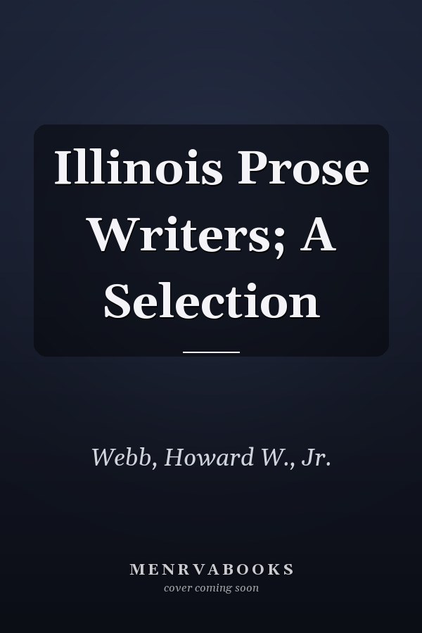 Illinois Prose Writers; A Selection