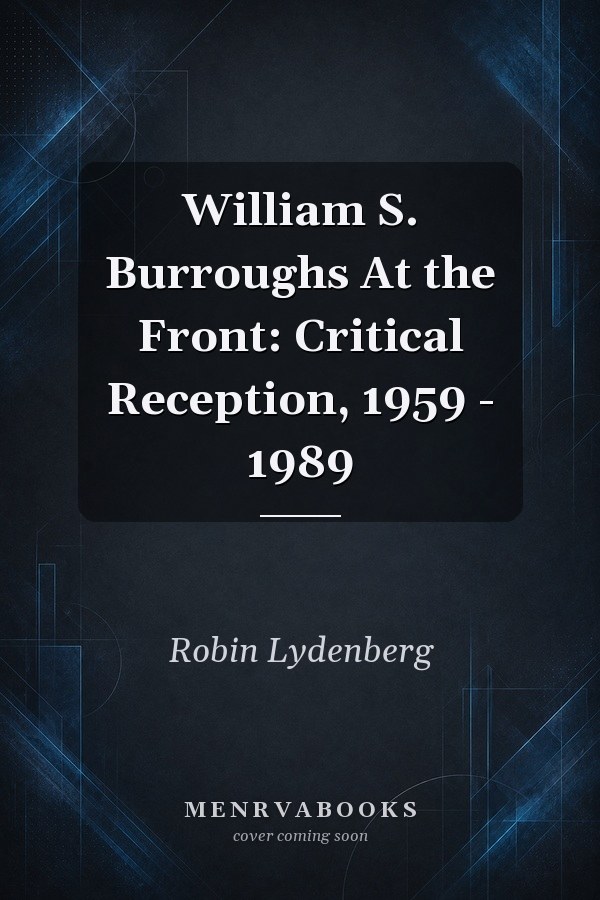 William S. Burroughs At the Front: Critical Reception, 1959 - 1989