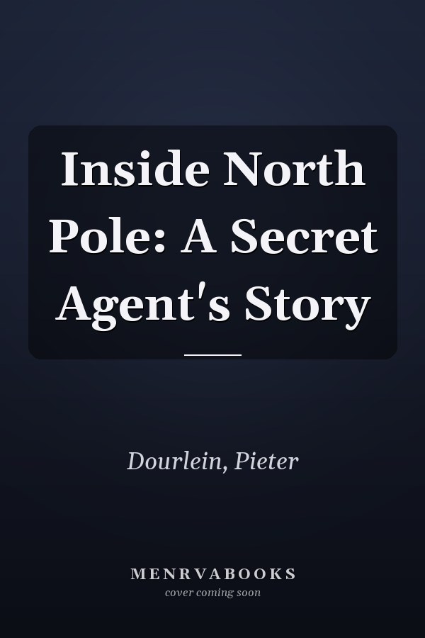 Inside North Pole: A Secret Agent's Story
