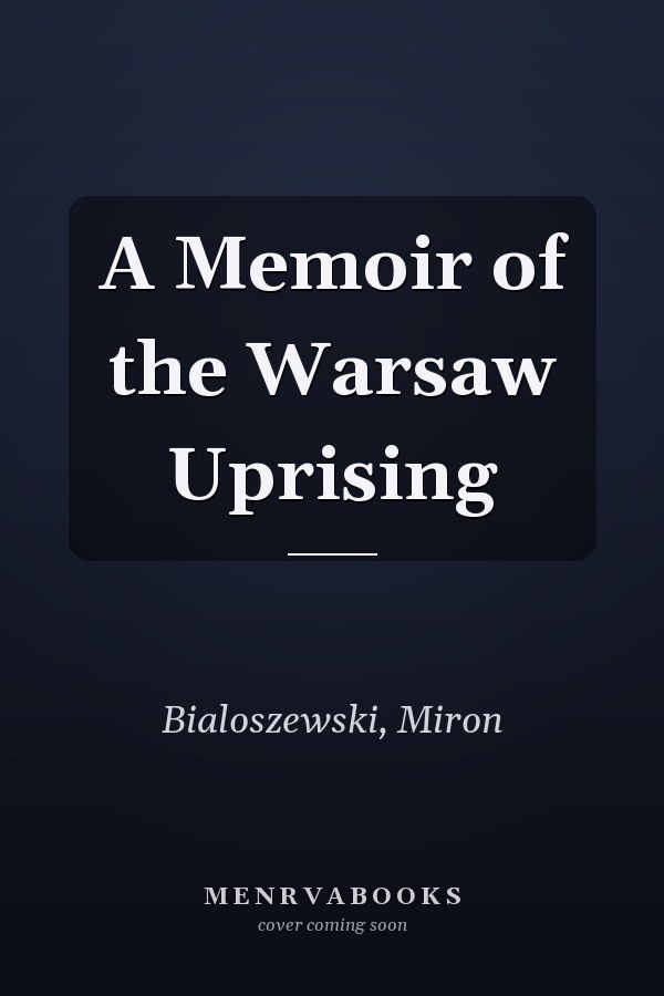 A Memoir of the Warsaw Uprising