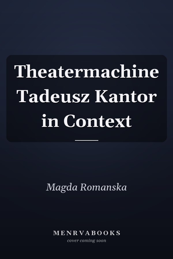 Theatermachine Tadeusz Kantor in Context