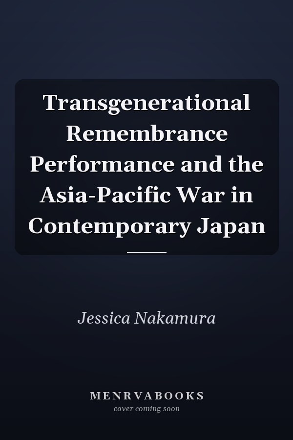 Transgenerational Remembrance Performance and the Asia-Pacific War in Contemporary Japan
