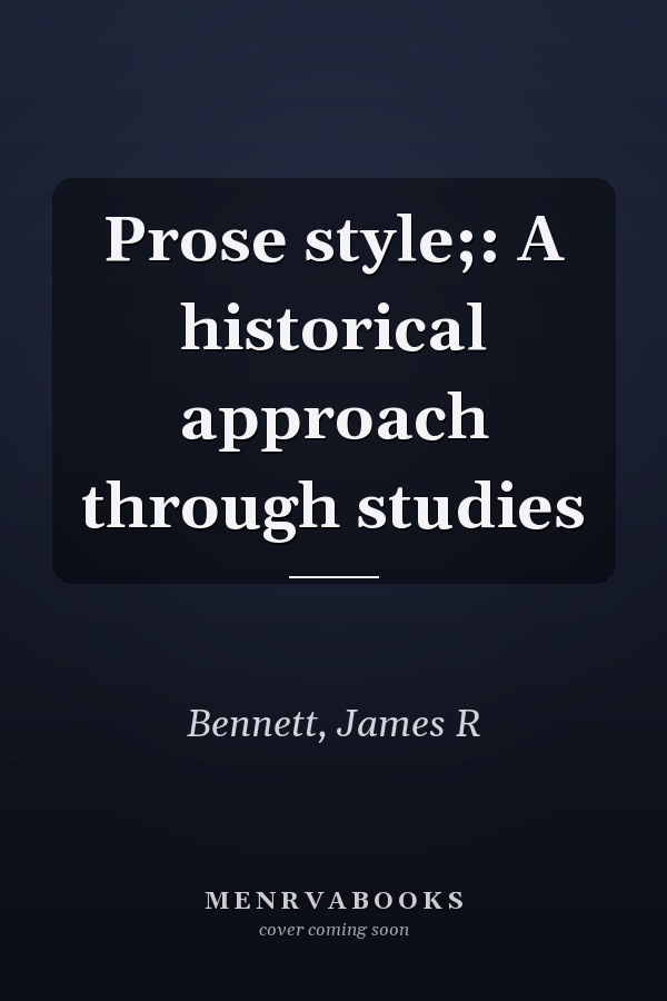 Prose style;: A historical approach through studies