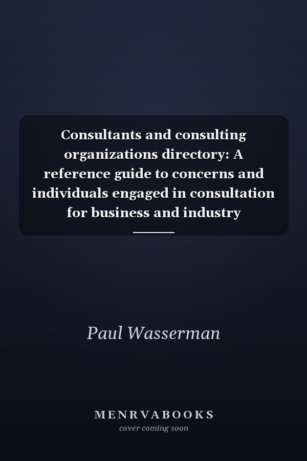Consultants and consulting organizations directory: A reference guide to concerns and individuals engaged in consultation for business and industry
