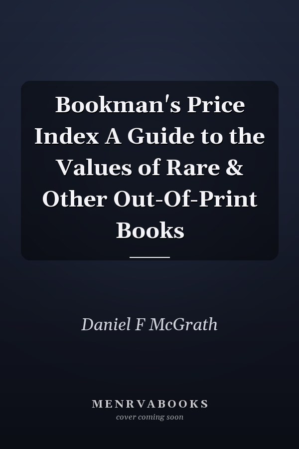 Bookman's Price Index A Guide to the Values of Rare & Other Out-Of-Print Books