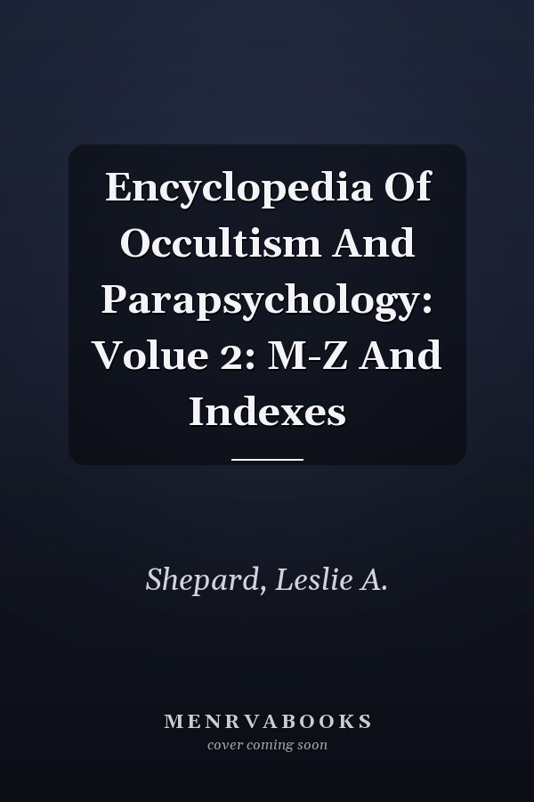 Encyclopedia Of Occultism And Parapsychology: Volue 2: M-Z And Indexes