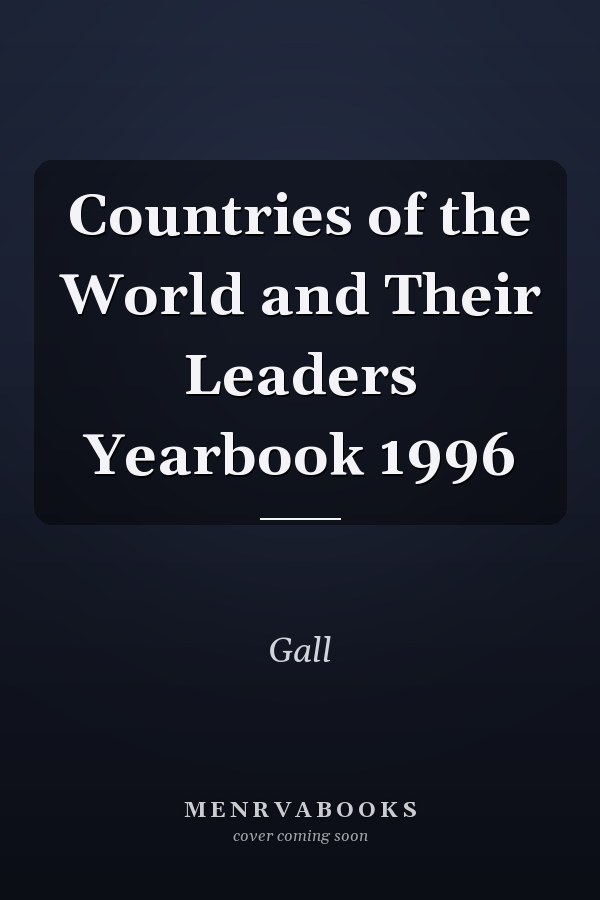 Countries of the World and Their Leaders Yearbook 1996