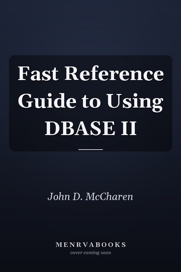 Fast Reference Guide to Using DBASE II