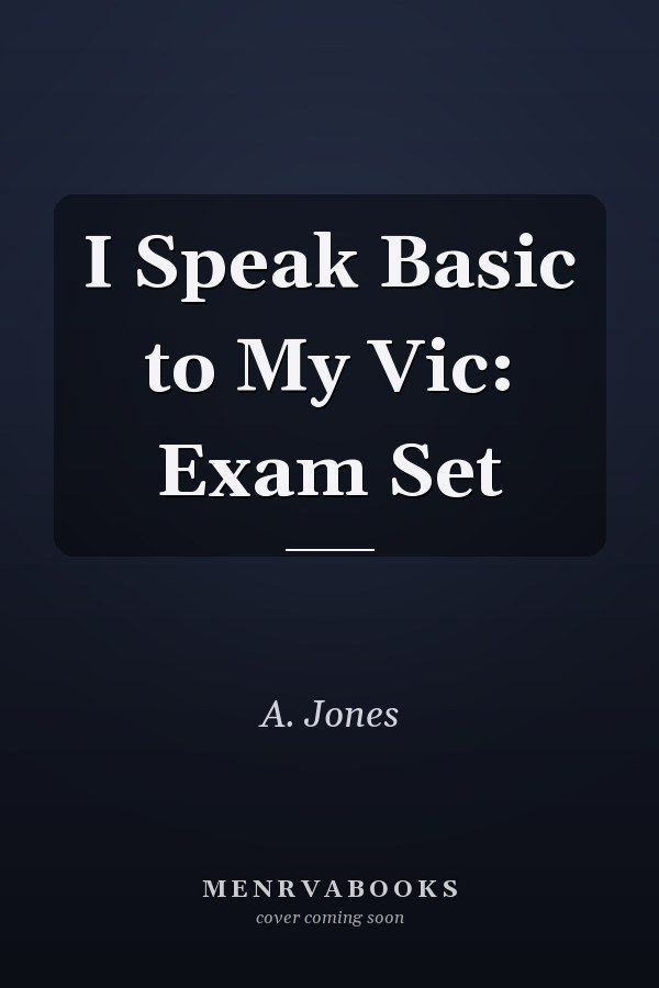 I Speak Basic to My Vic: Exam Set