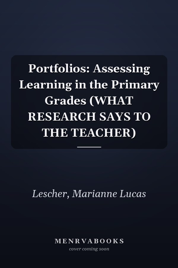 Portfolios: Assessing Learning in the Primary Grades (WHAT RESEARCH SAYS TO THE TEACHER)