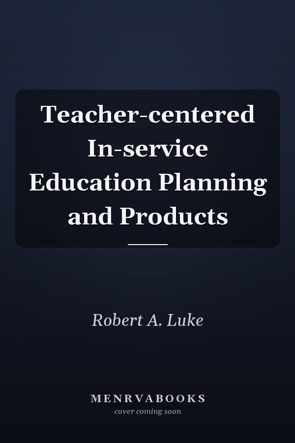 Teacher-centered In-service Education Planning and Products